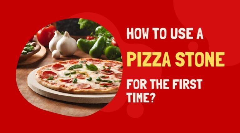 How to Use a Pizza Stone Properly for the First Time?